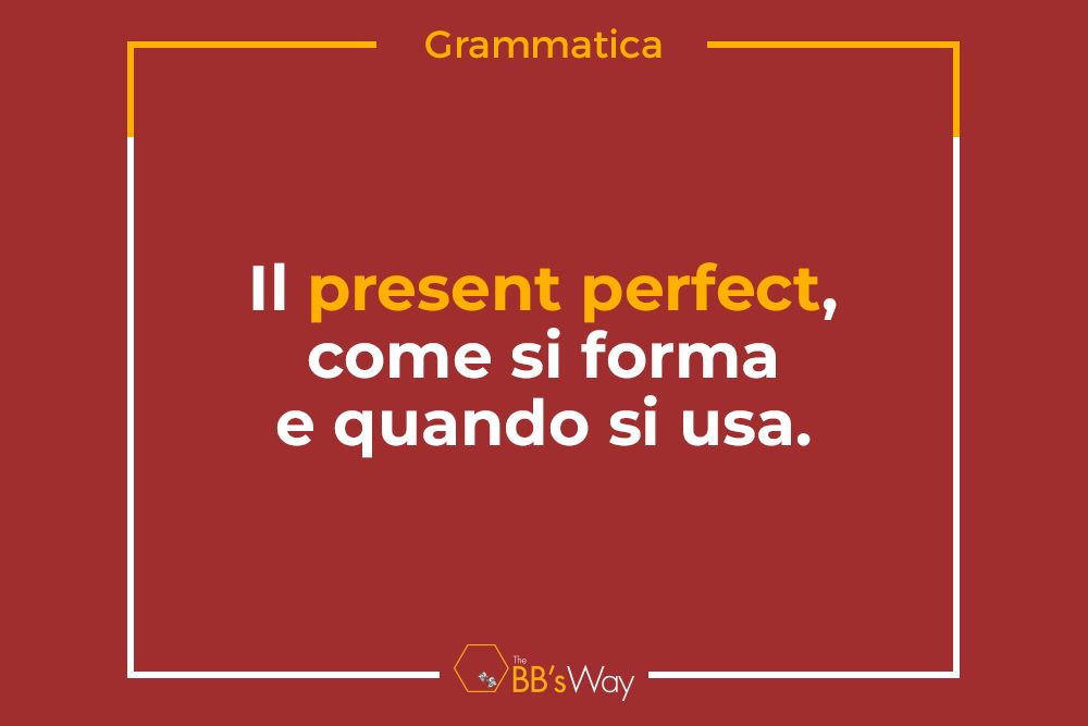 Il present perfect come si forma e quando si usa da86b914