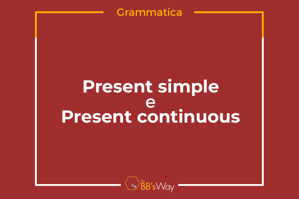 Grammatica inglese: present simple e present continuous - BSchool